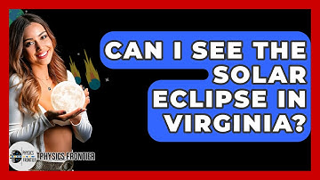 Can I See The Solar Eclipse In Virginia? - Physics Frontier