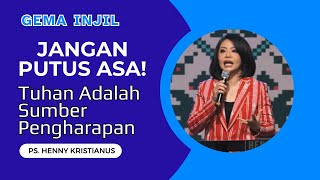 Jangan Putus Asa! TUHAN Adalah Sumber Pengharapan | Ps. Henny Kristianus