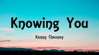 Kenny Chesney - Knowing You (Lyrics) - Here & Now (2020)