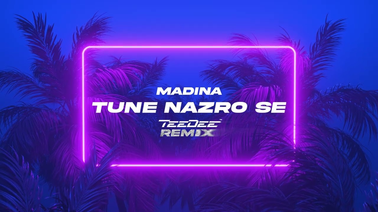 Madina   Tune Nazro Se TeeDee Remix