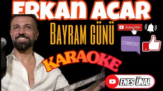 Erkan Acar | Bayram Günü | KARAOKE @AcarErkan #2024 #karaoke