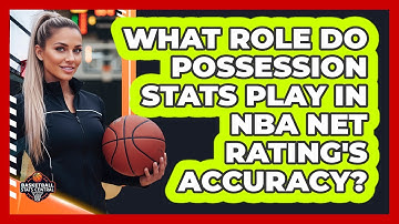 What Role Do Possession Stats Play In NBA Net Rating