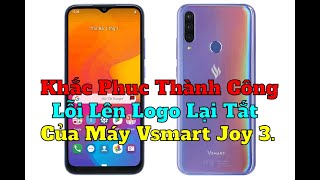Khắc Phục Thành Công Lỗi Lên Logo Lại Tắt Của Máy Vsmart Joy 3.