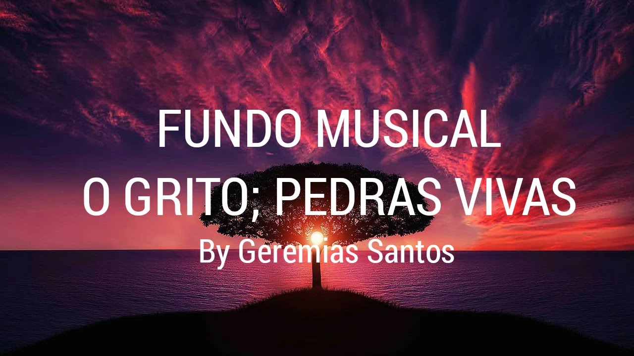 Fundo Musical - O GRITO| PEDRAS VIVAS| Ele Tomou Sobre si Nossas Dores ...