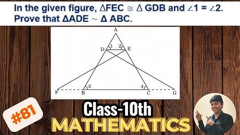 In the given figure, △FEC congruent to△GDB and angle 1 = 2. Prove that △ADE ~ △ABC. Math class 10th