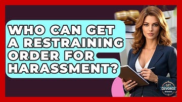 Who Can Get A Restraining Order For Harassment? - Get Divorce Answers