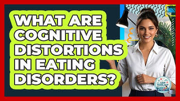 What Are Cognitive Distortions In Eating Disorders? - CBT Toolkit