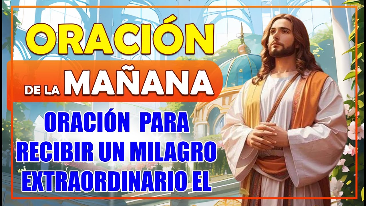 Oración de la Mañana para recibir un Milagro Extraordinario el día de ...