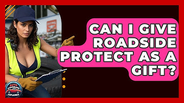 Can I Give Roadside Protect As A Gift? - Auto Coverage Explained