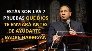 ESTAS SON LAS 7 PRUEBAS QUE DIOS TE ENVIARÁ ANTES DE AYUDARTE | PADRE HARRIGAN