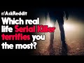 Terrifying Real Life Serial Killers! r/AskReddit Reddit Stories  | Top Posts