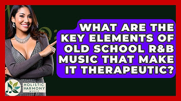What Are the Key Elements of Old School R&B Music That Make It Therapeutic? - Holistic Harmony Music