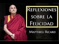 REFLEXIONES SOBRE LA FELICIDAD-Matthieu Ricard