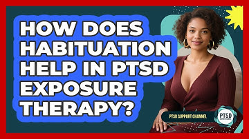 How Does Habituation Help In PTSD Exposure Therapy? - PTSD Support Channel