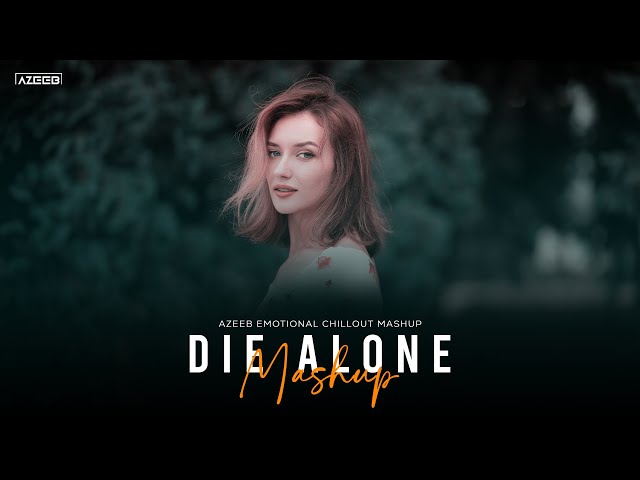 Die Alone Mashup 2025 - AZEEB | Yaar Ki Mehfil | Stebin Ben | Muskurane | Maahi | Emotional Chillout