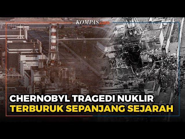 Sejarah Tragedi Ledakan PLTN Chernobyl, Tragedi Nuklir Terburuk Sepanjang Sejarah class=