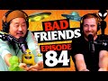 Close encounters of the yellow belly  ep 84  bad friends