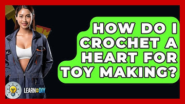 How Do I Crochet A Heart For Toy Making? - LearnToDIY360.com