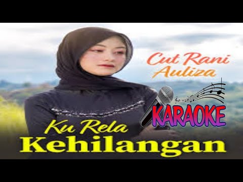 KU RELA KEHILANGAN - KARAOKE ORIGINAL || Cut Rani Auliza
