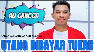 UTANG DIBAYAR TUKAR - ALI GANGGA