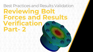 Reviewing Bolt Forces and Result Validation Using Ansys Mechanical — Lesson 2, Part 2