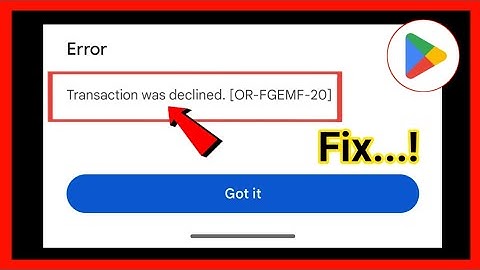 Fix Google Play Store Transaction was declined Error [OR-FGEMF-20] | Play Store Transaction Declined