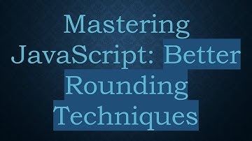 Mastering JavaScript: Better Rounding Techniques