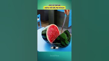 Cách Cắt Dưa Hấu Khiến Ai Thấy Cũng Phải Thử Ngay!
