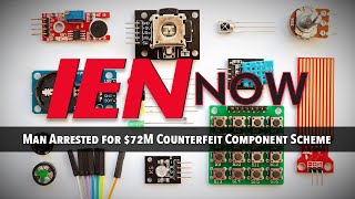 IEN NOW: Man Arrested for $72M Counterfeit Component Scheme