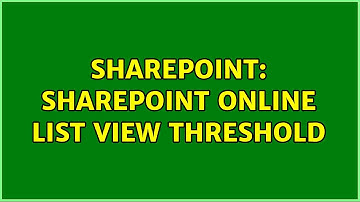 Sharepoint: SharePoint Online list view threshold