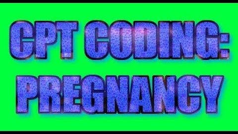 CPT Coding: Pregnancy