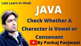 Java Program to check whether a character is vowel or consonant  |  Hindi