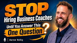 STOP Hiring Business Coaches Until You Answer This One Question - Aaron Velky