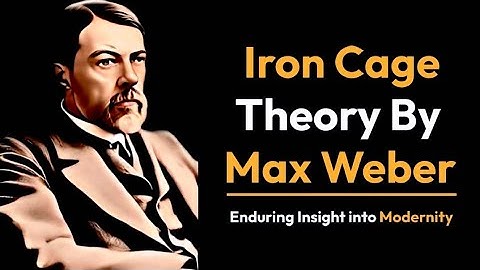 Iron Cage Theory By Max Weber