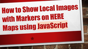 How to Show Local Images with Markers on HERE Maps using JavaScript