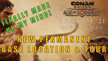 Conan Exiles Age of Sorcery Ep21:  New Base Permanent Base Location & Tour