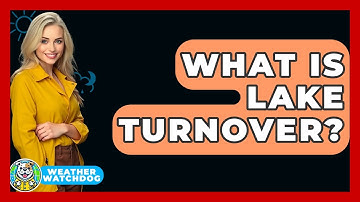 What Is Lake Turnover? - Weather Watchdog