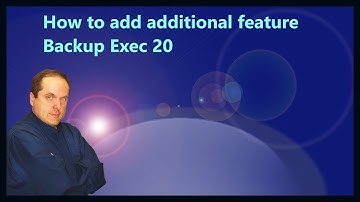 How to add additional features in Backup Exec 20