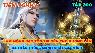 Tiên Nghịch Tập 200 | Lam Mộng Đạo Tôn Truyền Cho Vương Lâm Ba Thần Thông Mạnh Nhất Của Mình