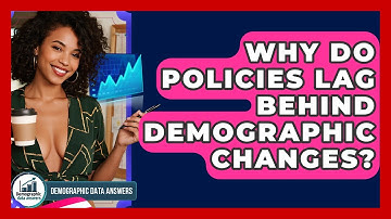 Why Do Policies Lag Behind Demographic Changes? - Demographic Data Answers