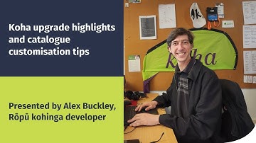 Koha upgrade highlights and catalogue customisation tips webinar