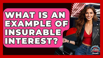 What Is An Example Of Insurable Interest? - Auto Coverage Explained