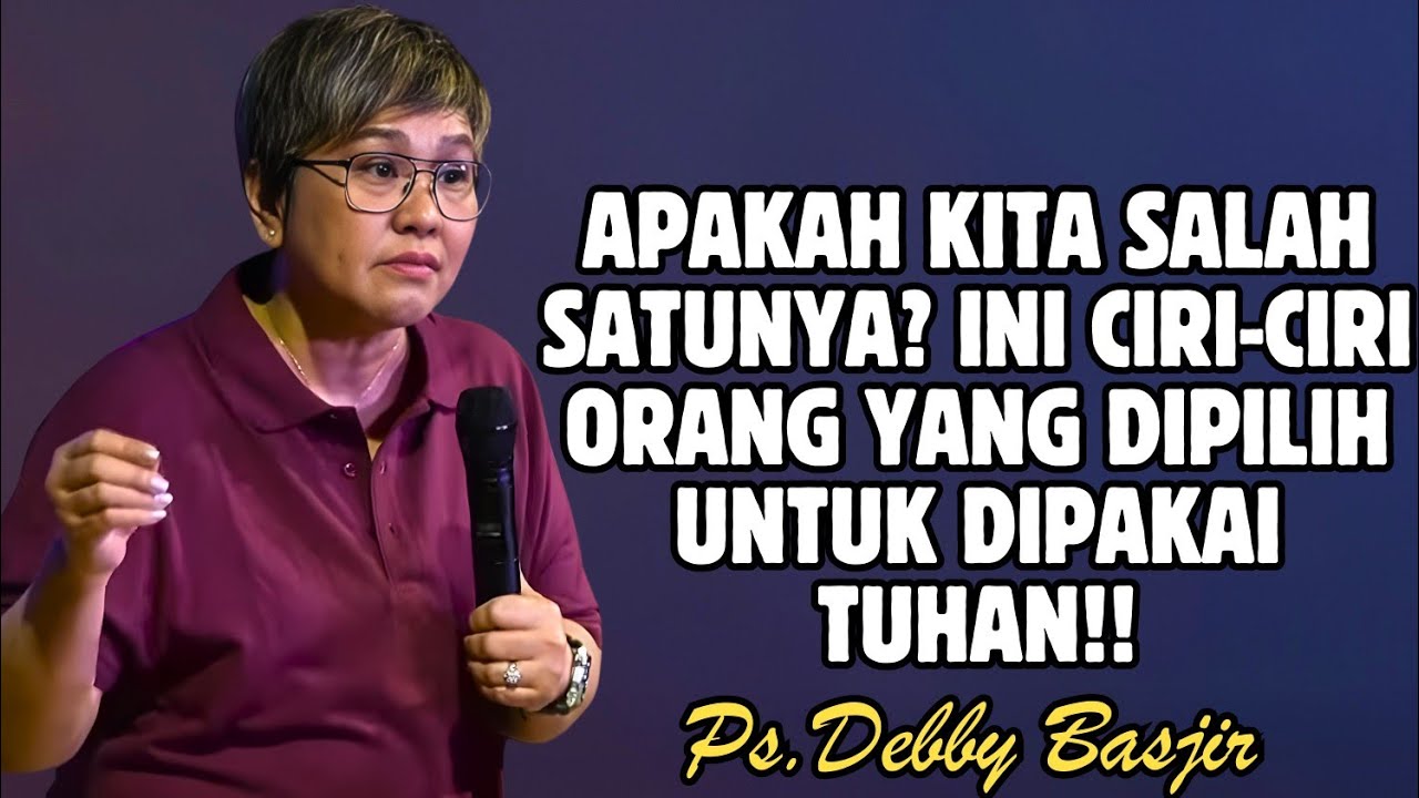 APAKAH KITA SALAH SATUNYA? INI CIRI ORANG YANG DIPILIH DAN DIPAKAI TUHAN | PDT. DEBBY BASJIR