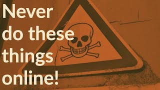 5 Things You Should NEVER DO on the Internet Net Worth