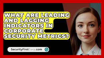 What Are Leading And Lagging Indicators In Corporate Security Metrics? - SecurityFirstCorp.com
