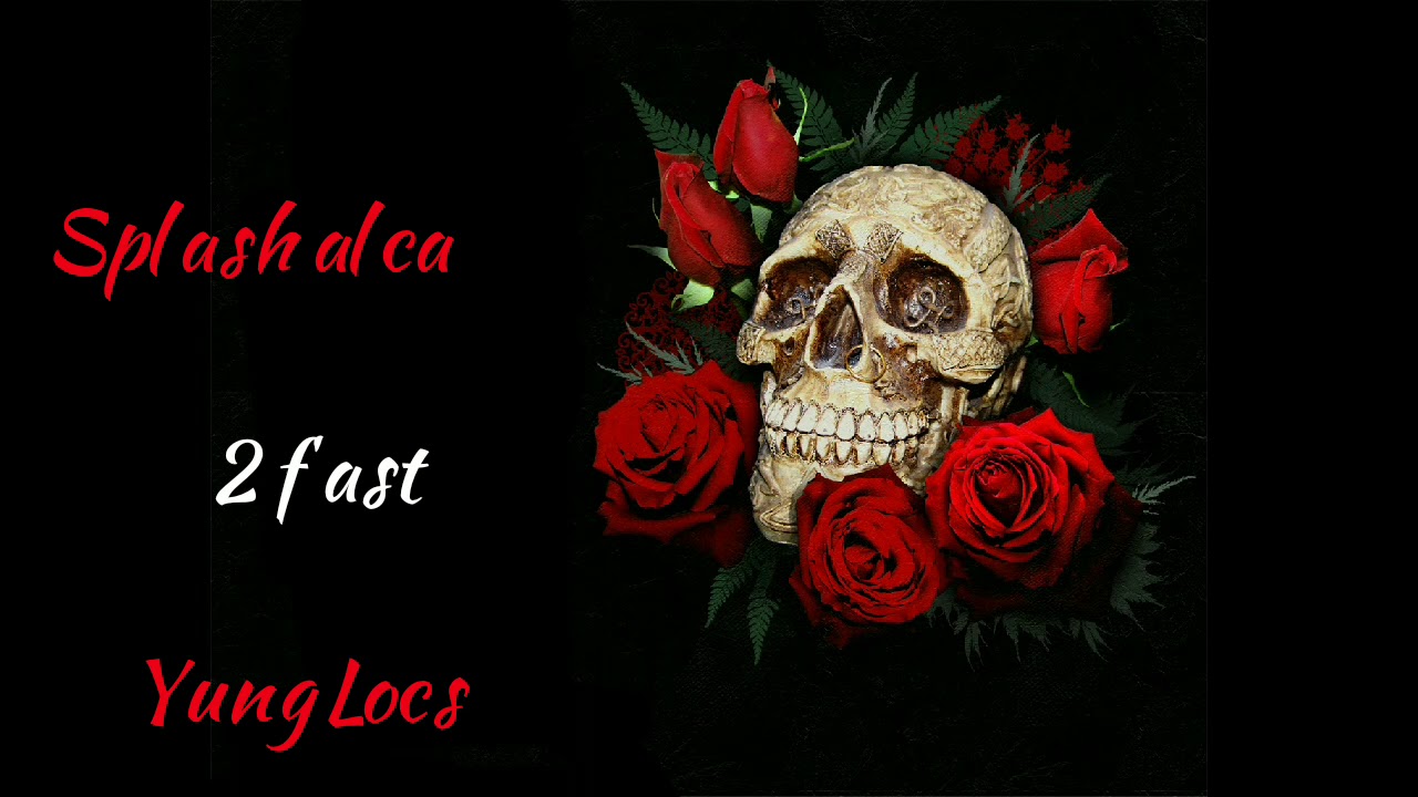 SPLASH ALCA X YUNG LOCS - 2 FAST