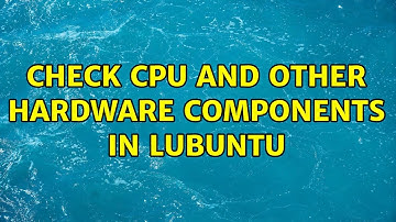 Ubuntu: Check CPU and other hardware components in Lubuntu (2 Solutions!!)