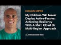 Achieving Resiliency With A Multi-Cloud Or Multi-Region Approach — DaShaun Carter