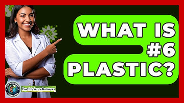 What Is #6 Plastic? - Earth Science Answers