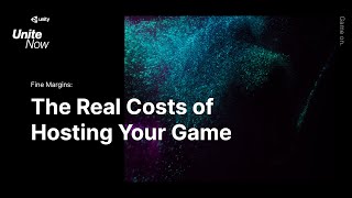 Fine margins: learn the real costs of hosting your game | Unite Now 2020